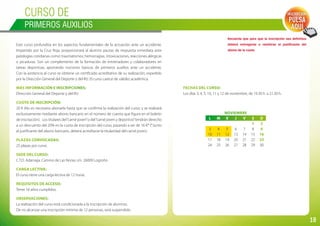 18
Curso de
PRIMEROS AUXILIOS
Este curso profundiza en los aspectos fundamentales de la actuación ante un accidente.
Impartido por la Cruz Roja, proporcionará al alumno pautas de respuesta inmediata ante
patologías cotidianas como: traumatismos, hemorragias, intoxicaciones, reacciones alérgicas
o picaduras. Son un complemento de la formación de entrenadores y colaboradores en
tareas deportivas, aportando nociones básicas de primeros auxilios ante un accidente.
Con la asistencia al curso se obtiene un certificado acreditativo de su realización, expedido
por la Dirección General del Deporte y del IRJ. El curso carece de validez académica.
Más información e inscripciones:
Dirección General del Deporte y del IRJ.
Cuota de inscripción:
20 € (No es necesario abonarla hasta que se confirme la realización del curso; y se realizará
exclusivamente mediante abono bancario en el número de cuenta que figura en el boletín
de inscripción). Los titulares del“carné joven”o del“carné joven y deportivo”tendrán derecho
a un descuento del 20% en la cuota de inscripción del curso, pasando a ser de 16 €* (*Junto
al justificante del abono bancario, deberá acreditarse la titularidad del carné joven).
Plazas convocadas:
25 plazas por curso.
Sede del curso:
C.T.D. Adarraga. Camino de Las Norias s/n. 26009 Logroño.
Carga lectiva:
El curso tiene una carga lectiva de 12 horas.
Requisitos de acceso:
Tener 16 años cumplidos.
Observaciones:
La realización del curso está condicionada a la inscripción de alumnos.
De no alcanzar una inscripción mínima de 12 personas, será suspendido.
Recuerda que para que la inscripción sea definitiva
deberá entregarse o remitirse el justificante del
abono de la cuota.
Inscripción:
PULSA
AQUÍ
Fechas del curso:
Los días 3, 4, 5, 10, 11 y 12 de noviembre, de 19.30 h. a 21.30 h.
NOVIEMBRE
L M X J V S D
1 2
3 4 5 6 7 8 9
10 11 12 13 14 15 16
17 18 19 20 21 22 23
24 25 26 27 28 29 30
 