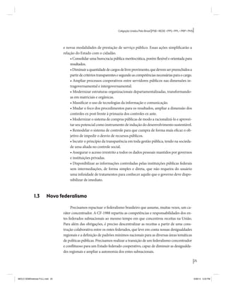 25 
Coligação Unidos Pelo Brasil PSB • REDE • PPS • PPL • PRP • PHS 
e novas modalidades de prestação de serviço público. Essas ações simplificarão a 
relação do Estado com o cidadão. 
• Consolidar uma burocracia pública meritocrática, porém flexível e orientada para 
resultados. 
• Diminuir a quantidade de cargos de livre provimento, que devem ser preenchidos a 
partir de critérios transparentes e segundo as competências necessárias para o cargo. 
• Ampliar processos cooperativos entre servidores públicos nas dimensões in-tragovernamental 
e intergovernamental. 
• Modernizar estruturas organizacionais departamentalizadas, transformando-as 
em matriciais e orgânicas. 
• Massificar o uso de tecnologias da informação e comunicação. 
• Mudar o foco dos procedimentos para os resultados, ampliar a dimensão dos 
controles ex post frente à primazia dos controles ex ante. 
• Modernizar o sistema de compras públicas de modo a racionalizá-lo e aprovei-tar 
seu potencial como instrumento de indução do desenvolvimento sustentável. 
• Remodelar o sistema de controle para que cumpra de forma mais eficaz o ob-jetivo 
de impedir o desvio de recursos públicos. 
• Incutir o princípio da transparência em toda gestão pública, tendo na socieda-de 
uma aliada no controle social. 
• Assegurar o acesso irrestrito a todos os dados pessoais mantidos por governos 
e instituições privadas. 
• Disponibilizar as informações controladas pelas instituições públicas federais 
sem intermediações, de forma simples e direta, que não requeira do usuário 
uma infinidade de tratamentos para conhecer aquilo que o governo deve dispo-nibilizar 
de imediato. 
1.3 Novo federalismo 
Precisamos repactuar o federalismo brasileiro que assume, muitas vezes, um ca-ráter 
concentrador. A CF-1988 repartiu as competências e responsabilidades dos en-tes 
federados subnacionais ao mesmo tempo em que concentrou receitas na União. 
Para além das obrigações, é preciso descentralizar as receitas a partir de uma cons-trução 
colaborativa entre os entes federados, que leve em conta nossas desigualdades 
regionais e a definição de padrões mínimos nacionais para as diversas áreas temáticas 
de políticas públicas. Precisamos realizar a transição de um federalismo concentrador 
e conflituoso para um Estado federado cooperativo, capaz de diminuir as desigualda-des 
regionais e ampliar a autonomia dos entes subnacionais. 
MIOLO SEMDiretrizes FULL.indd 25 6/26/14 3:23 PM 
 