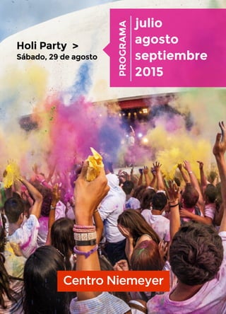 Holi Party >
Sábado, 29 de agosto
julio
agosto
septiembre
2015
PROGRAMA
 