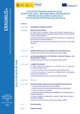 ERASMUS+
IIIEncuentroNacionaldeProyectosKA101yKA104
20y21dejuniode2016
Facultad de
Filosofía y Letras.
Universidad de
Cádi...