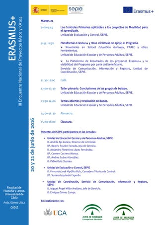 ERASMUS+
IIIEncuentroNacionaldeProyectosKA101yKA104
20y21dejuniode2016
Facultad de
Filosofía y Letras.
Universidad de
Cádi...