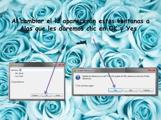 Al cambiar el id aparecerán estas ventanas a
las que les daremos clic en OK y Yes
 
