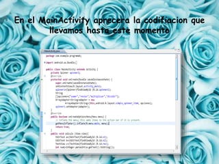 En el MainActivity aprecera la codifiacion que
llevamos hasta este momento
 