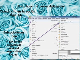 Damos clic en la opción
de file
Seleccionamos:
new
Y por ultimo
escogemos:
Android
Application
Project
Para hacer la nueva Aplicación:
 