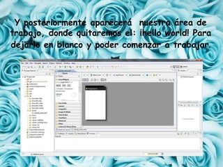 Y posteriormente aparecerá nuestra área de
trabajo, donde quitaremos el: ¡hello world! Para
dejarlo en blanco y poder comenzar a trabajar.
 