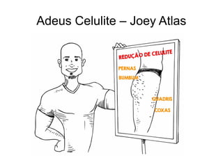 Adeus Celulite – Joey Atlas

 