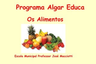 Programa Algar Educa Os Alimentos Escola Municipal Professor José Macciotti 