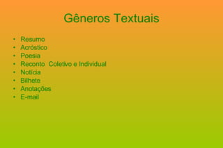 Gêneros Textuais Resumo  Acróstico  Poesia  Reconto  Coletivo e Individual Notícia  Bilhete Anotações E-mail  