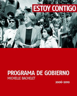 PROGRAMA DE GOBIERNO
MICHELLE BACHELET
                    2006-2010
 