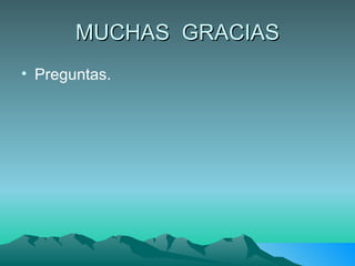 MUCHAS  GRACIAS Preguntas. 