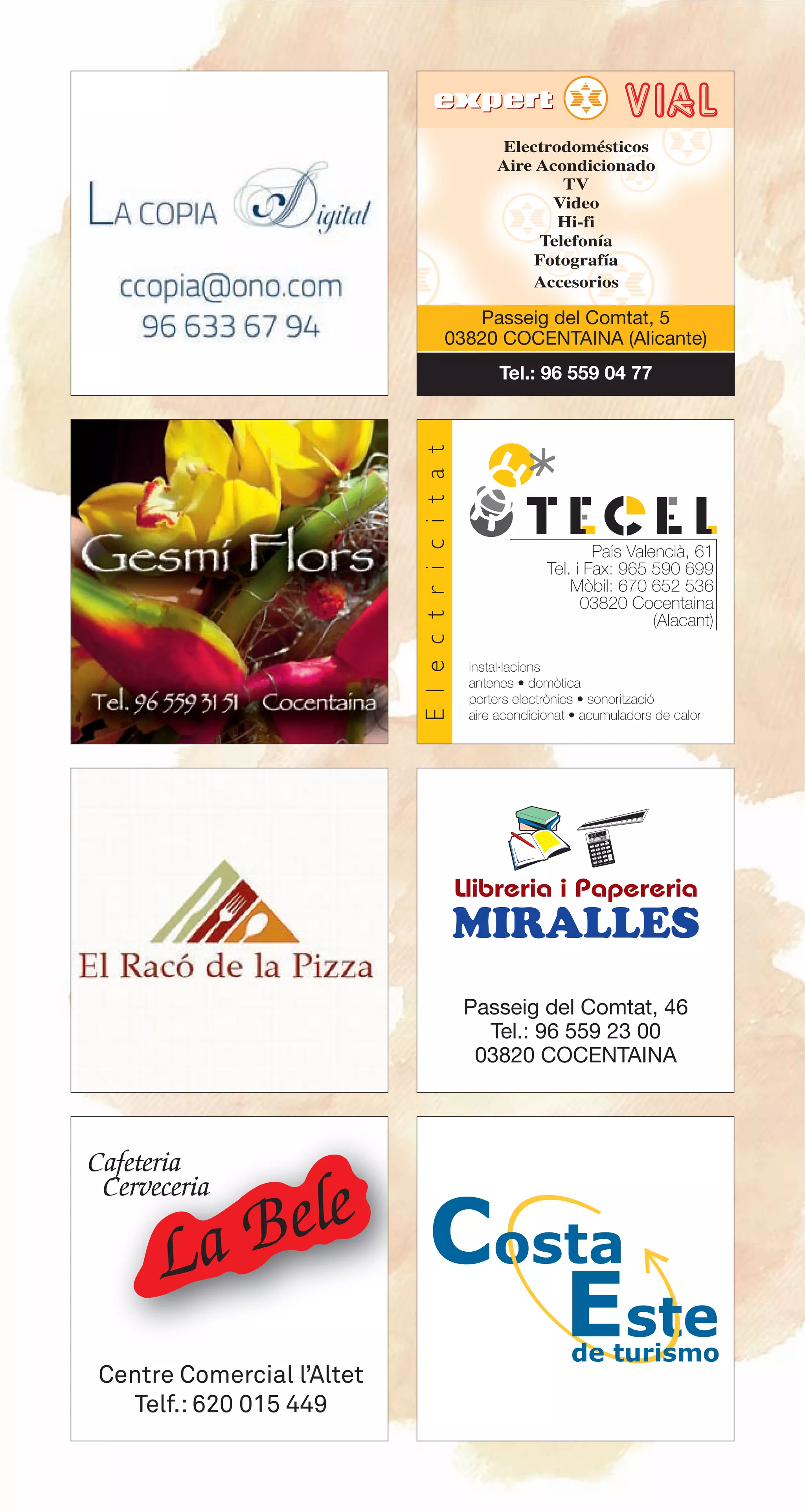 Passeig del Comtat, 5
03820 COCENTAINA (Alicante)
Tel.: 96 559 04 77
instal·lacions
antenes • domòtica
porters electrònics • sonorització
aire acondicionat • acumuladors de calor
País Valencià, 61
Tel. i Fax: 965 590 699
Mòbil: 670 652 536
03820 Cocentaina
(Alacant)
Passeig del Comtat, 46
Tel.: 96 559 23 00
03820 COCENTAINA
 