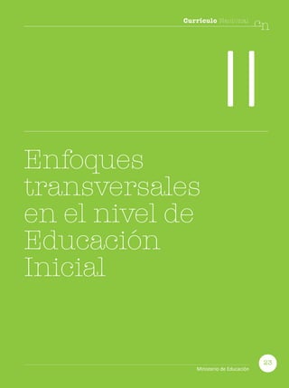 Currículo Nacional
cn
II
Enfoques
transversales
en el nivel de
Educación
Inicial
23
Ministerio de Educación
 