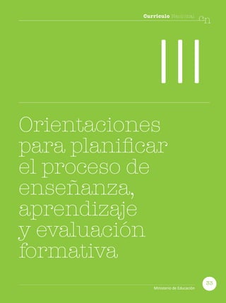 Currículo Nacional
cn
III
Orientaciones
para planificar
el proceso de
enseñanza,
aprendizaje
y evaluación
formativa
33
Ministerio de Educación
 