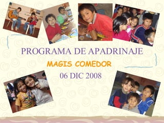 PROGRAMA DE APADRINAJE MAGIS COMEDOR 06 DIC 2008 