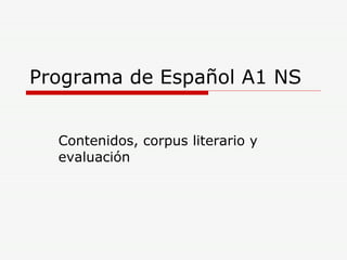 Programa de Español A1 NS Contenidos, corpus literario y evaluación 