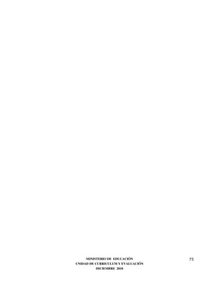MINISTERIO DE EDUCACIÓN        75
UNIDAD DE CURRICULUM Y EVALUACIÓN
           DICIEMBRE 2010
 