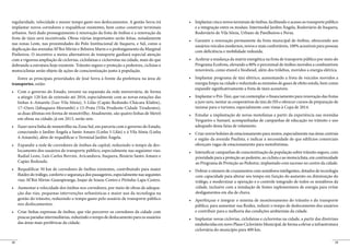 regularidade, velocidade e menor tempo gasto nos deslocamentos. A gestão Serra irá
implantar novos corredores e requalificar existentes, bem como construir terminais           e a integração entre os modais: Intermodal Jardim Ângela, Rodoviário de Itaquera,
urbanos. Será dado prosseguimento à renovação da frota de ônibus e a renovação da            Rodoviário de Vila Sônia, Urbano de Parelheiros e Perus.
frota de táxis será incentivada. Obras viárias importantes serão feitas, notadamente
nas zonas Leste, nas proximidades do Polo Institucional de Itaquera, e Sul, como a
                                                                                             usuários veículos modernos, novos e mais confortáveis, 100% acessíveis para pessoas
duplicação das avenidas M’Boi Mirim e Belmira Marin e o prolongamento da Marginal
                                                                                             com deficiência e mobilidade reduzida.
Pinheiros. O incentivo a meios alternativos de transporte ganhará especial atenção
com a vigorosa ampliação de ciclovias, ciclofaixas e ciclorrotas na cidade, mais do que
dobrando a estrutura hoje existente. Trânsito seguro e proteção a pedestres, ciclistas e     Programa Ecofrota, elevando a 80% o percentual de ônibus movidos a combustíveis
motociclistas serão objeto de ações de conscientização junto à população.                    renováveis, como etanol e biodiesel, além dos trólebus, movidos a energia elétrica.
   Entre as principais prioridades de José Serra à frente da prefeitura na área de
transportes, estão:                                                                          energia limpa na cidade e reduzindo as emissões de gases de efeito estufa, bem como
                                                                                             expandir significativamente a frota de táxis acessíveis.
     a atingir 120 km de extensão até 2016, especialmente com as novas estações das
     linhas 4–Amarela (Luz-Vila Sônia), 5-Lilás (Capão Redondo-Chácara Klabin),              a juro zero, isentar as cooperativas de táxi do ISS e oferecer cursos de preparação de
     17–Ouro (Jabaquara-Morumbi) e 15-Prata (Vila Prudente-Cidade Tiradentes),               taxistas para o turismo, especialmente com vistas à Copa de 2014.
     as duas últimas em forma de monotrilho. Atualmente, são quatro linhas de Metrô
     em obras na cidade; já em 2013, serão sete.                                             Vergueiro e Sumaré, acompanhadas de campanhas de educação no trânsito e uso
                                                                                             adequado dessa faixa de rolamento.
     conectando o Jardim Ângela a Santo Amaro (Linha 5-Lilás) e à Vila Sônia (Linha
     4-Amarela), além de requalificar o Terminal Jardim Ângela.                              e região da avenida Paulista, e indicar a necessidade de que edifícios comerciais
                                                                                   -         ofereçam vagas de estacionamento para motofretistas.
     locamento dos usuários de transporte público, especialmente nas seguintes vias:
     Radial Leste, Luís Carlos Berrini, Aricanduva, Itaquera, Binário Santo Amaro e          prioridade para a proteção ao pedestre, ao ciclista e ao motociclista, em continuidade
     Capão Redondo.                                                                          ao Programa de Proteção ao Pedestre, implantado com sucesso no centro da cidade.

     fluidez do tráfego, conforto e segurança dos passageiros, especialmente nas seguintes   com capacidade para alterar seu tempo em função do aumento ou diminuição do
     vias: M’Boi Mirim-Guarapiranga, Inajar de Souza-Centro e Pirituba-Lapa-Centro.          tráfego, e modernizar a operação e o controle integrado de todos os semáforos da
                                                                                  -          cidade, inclusive com a instalação de fontes suplementares de energia para evitar
     ção das vias, pequenas intervenções urbanísticas e maior uso da tecnologia na           desligamentos em dia de chuva.
     gestão do trânsito, reduzindo o tempo gasto pelo usuário de transporte público
     nos deslocamentos.                                                                      público, para aumentar sua fluidez, reduzir o tempo de deslocamento dos usuários
                                                                                             e contribuir para a melhoria das condições ambientais da cidade.
     poucas paradas intermediárias, reduzindo o tempo de deslocamento para os usuários
     das áreas mais periféricas da cidade.                                                   estabelecidas em novo Plano Cicloviário Municipal, de forma a elevar a infraestrutura
                                                                                             cicloviária do município para 400 km.

28                                                                                                                                                                               29
 