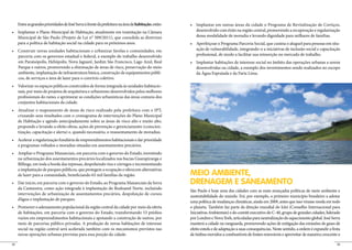 Entre as grandes prioridades de José Serra à frente da prefeitura na área de habitação, estão:
                                                                                                         desenvolvido com êxito na região central, promovendo a recuperação e regularização
     Municipal de São Paulo (Projeto de Lei n° 509/2011), que consolida as diretrizes                    dessa modalidade de moradia e levando dignidade para milhares de famílias.
     para a política de habitação social na cidade para os próximos anos.                                                                                                                   -
                                                                                                         ação de vulnerabilidade, integrando-o a iniciativas de inclusão social e capacitação
     parceria com os governos estadual e federal, a exemplo do trabalho desenvolvido                     profissional, de modo a facilitar sua reinserção no mercado de trabalho.
     em Paraisópolis, Heliópolis, Nova Jaguaré, Jardim São Francisco, Lago Azul, Real
     Parque e outros, promovendo a eliminação de áreas de risco, preservação do meio                     desenvolvidas na cidade, a exemplo dos investimentos sendo realizados no escopo
     ambiente, implantação de infraestrutura básica, construção de equipamentos públi-                   da Água Espraiada e da Faria Lima.
     cos, de serviços e área de lazer para o convívio coletivo.
                                                                                      -
     nais, por meio de projetos de arquitetura e urbanismo desenvolvidos pelos melhores
     profissionais do ramo, e aprimorar as condições urbanísticas das áreas comuns dos
     conjuntos habitacionais da cidade.


     cruzando seus resultados com o cronograma de intervenções do Plano Municipal
     de Habitação e agindo antecipadamente sobre as áreas de risco alto e muito alto,
     propondo e levando a efeito obras, ações de prevenção e gerenciamento (conscien-
     tização, capacitação e alerta) e, quando necessário, o reassentamento de moradias.


     a programas voltados a moradias situadas em assentamentos precários.


     na urbanização dos assentamentos precários localizados nas bacias Guarapiranga e
     Billings, em toda a borda das represas, despoluindo rios e córregos e incrementando
     a implantação de parques públicos, que protegem a ocupação e oferecem alternativas
     de lazer para a comunidade, beneficiando 65 mil famílias da região.                              MEIO AMBIENTE,
                                                                                                      DRENAGEM E SANEAMENTO
     da Cantareira, como ação integrada à implantação do Rodoanel Norte, incluindo
                                                                                                      São Paulo é hoje uma das cidades com as mais avançadas políticas de meio ambiente e
     intervenções de urbanização de assentamentos precários, despoluição de cursos
                                                                                                      sustentabilidade do mundo. Foi, por exemplo, o primeiro município brasileiro a adotar
     d’água e implantação de parques.
                                                                                                      uma política de mudanças climáticas, ainda em 2009, antes que isso virasse moda em todo
                                                                                                      o planeta. Também faz parte da direção mundial do Iclei (Conselho Internacional para
     de habitações, em parceria com o governo do Estado, transformando 53 prédios                     Iniciativas Ambientais) e do comitê executivo do C-40, grupo de grandes cidades, liderado
     vazios em empreendimentos habitacionais e apoiando a construção de outros, por                   por Londres e Nova York, articuladas para neutralização do aquecimento global. José Serra
     meio de parcerias público-privadas. A produção de novas habitações de interesse                  manterá a cidade na vanguarda, promovendo ações de mitigação das emissões de gases de
     social na região central será acelerada também com os mecanismos previstos nas                   efeito estufa e de adaptação a suas consequências. Neste sentido, a ordem é expandir a frota
     novas operações urbanas previstas para essa porção da cidade.                                    de ônibus movidos a combustíveis de fontes renováveis e aproveitar de maneira crescente o

32                                                                                                                                                                                              33
 
