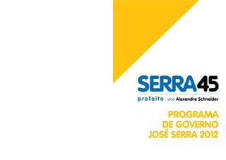 PROGRAMA
   DE GOVERNO
JOSÉ SERRA 2012
 