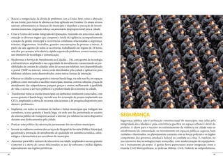 do seu limite, para torná-lo idêntico ao hoje aplicado aos Estados. Os atuais termos
     oneram sobremaneira as finanças do município e impedem a execução de investi-
     mentos essenciais, exigindo esforço orçamentário desproporcional para a cidade.


     situação os diversos órgãos que cumprem a tarefa de vigilância, acompanhamento
     e reação da gestão municipal a ocorrências cotidianas relacionadas a segurança,
     trânsito, alagamentos, incêndios, grandes concentrações de pessoas e outros. A
     partir da sala, agentes de todas as secretarias, trabalhando em regime de 24 horas,
     sete dias por semana, articularão a rápida resposta da prefeitura a esses eventos, com
     uso intensivo de tecnologia e comunicação.


     e infraestrutura, ampliando a sua capacidade de atendimento e aumentando as pos-
     sibilidades de contato do cidadão: além do acesso por telefone, será disponibilizado
     o portal 156SP na internet, totens serão distribuídos pela cidade e aplicativos para
     telefones celulares serão desenvolvidos, entre outras formas de interação.


     públicos como mercados e sacolões municipais, museus, centros culturais, praças de
     atendimento das subprefeituras, parques, praças e outros, melhorando a qualidade
     de vida, o acesso a serviços públicos e a produtividade da economia na cidade.


     acesso gratuito à banda larga, via rede sem fio, a exemplo do projeto implantado nos
     CEUs, ampliando a oferta de recursos educacionais e de pesquisa disponíveis para
     alunos e professores.


     corredores, acesso gratuito à banda larga, via rede sem fio, permitindo ao usuário
     do sistema público de transporte acessar a internet por telefone ou outro dispositivo    SEGURANÇA
     durante seus deslocamentos pela cidade.                                                  Segurança pública não é atribuição constitucional do município, mas zelar pela
                                                                                              integridade dos cidadãos e pela convivência pacífica no espaço urbano é dever do
                                                                                              prefeito. A chave para o sucesso no enfrentamento da violência na cidade está no
                                                                                              envolvimento da comunidade, no investimento em espaços públicos seguros, bem
     garantindo a prestação de atendimento de qualidade em assistência médica, odon-
                                                                                              cuidados e iluminados, no planejamento conjunto com as forças policiais e os órgãos
     tológica e farmacêutica aos servidores do município.
                                                                                              competentes dos governos estadual e federal no combate ao crime. E, também, no
                                                                                              uso intensivo das tecnologias mais avançadas, com modernização de equipamen-
     à internet e a oferta de cursos relacionados ao uso de softwares e mídias digitais,      tos e treinamento de ponta. A gestão Serra patrocinará maior integração entre a
     especialmente nas regiões periféricas.                                                   Guarda Civil Metropolitana, as polícias Militar, Civil, Federal, as subprefeituras,

44                                                                                                                                                                             45
 