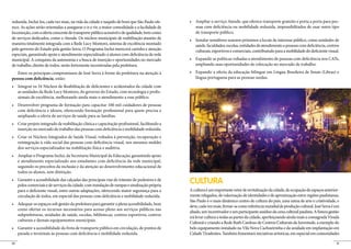 reduzida. Incluí-los, cada vez mais, na vida da cidade e naquilo de bom que São Paulo ofe-                                                                                        -
rece. As ações serão orientadas a assegurar o ir e vir, a maior comodidade e a facilidade de       soas com deficiência ou mobilidade reduzida, impossibilitados de usar outro tipo
locomoção, com a oferta crescente de transporte público acessível e de qualidade, bem como         de transporte público.
de serviços dedicados, como o Atende. Os núcleos municipais de reabilitação atuarão de
maneira totalmente integrada com a Rede Lucy Montoro, sistema de excelência montado                saúde, faculdades, escolas, entidades de atendimento a pessoas com deficiência, centros
pelo governo do Estado pela gestão Serra. O Programa Inclui merecerá carinho e atenção             culturais, esportivos e comerciais, contribuindo para a mobilidade do deficiente visual.
especiais, garantindo apoio e atendimento especializado a alunos com deficiência da rede
municipal. A conquista da autonomia e a busca de inserção e oportunidades no mercado
de trabalho, direito de todos, serão fortemente incentivadas pela prefeitura.                      ampliando suas oportunidades de colocação no mercado de trabalho.

   Entre os principais compromissos de José Serra à frente da prefeitura na atenção à
pessoa com deficiência, estão:                                                                     língua portuguesa para as pessoas surdas.


     as unidades da Rede Lucy Montoro, do governo do Estado, com tecnologia e profis-
     sionais de excelência, melhorando ainda mais o atendimento a esse público.


     com deficiência e idosos, oferecendo formação profissional para quem precisa e
     ampliando a oferta de serviços de saúde para as famílias.


     inserção no mercado de trabalho das pessoas com deficiência e mobilidade reduzida.


     reintegração à vida social das pessoas com deficiência visual, nos mesmos moldes
     dos serviços especializados na reabilitação física e auditiva.


     e atendimento especializado aos estudantes com deficiência da rede municipal,
     seguindo os preceitos da inclusão e da atenção ao desenvolvimento educacional de
     todos os alunos, sem distinção.


     polos comerciais e de serviços da cidade, com instalação de rampas e sinalização própria
                                                                                                CULTURA
     para o deficiente visual, entre outras adaptações, oferecendo maior segurança para a       A cultura é um importante vetor de revitalização da cidade, de ocupação de espaços anterior-
     circulação de todos, em especial das pessoas com deficiência e mobilidade reduzida.        mente relegados, de valorização de identidades e de aproximação entre regiões paulistanas.
                                                                                                São Paulo é o mais dinâmico centro de cultura do país, uma usina de arte e criatividade, e
                                                                                                deve, cada vez mais, firmar-se como referência mundial de produção cultural. José Serra é um
     como ofertar os recursos necessários para acesso pleno aos serviços públicos nas
                                                                                                aliado, um incentivador e um participante assíduo da cena cultural paulista. A futura gestão
     subprefeituras, unidades de saúde, escolas, bibliotecas, centros esportivos, centros
                                                                                                irá levar cultura a todas as partes da cidade, aperfeiçoando ainda mais a consagrada Virada
     culturais e demais equipamentos municipais.
                                                                                                Cultural e criando a Rede Ruth Cardoso de Centros Culturais da Juventude, a exemplo do
                                                                                                belo equipamento instalado na Vila Nova Cachoeirinha e da unidade em implantação em
     parada e terminais às pessoas com deficiência e mobilidade reduzida.                       Cidade Tiradentes. Também fomentará iniciativas artísticas, em especial em comunidades

50                                                                                                                                                                                        51
 