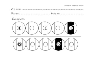 Nombre: ......................................................................................
Fecha:............................................ Hoy es: ................................
Completa.
Desarrollo de Habilidades Básicas.
 