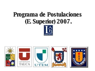 Programa de Postulaciones  (E. Superior) 2007. 