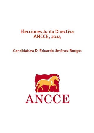 Elecciones Junta Directiva
ANCCE, 2014
Candidatura D. Eduardo Jiménez Burgos
ANCCE
 