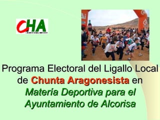 Programa Electoral del Ligallo Local de  Chunta Aragonesista  en  Matería Deportiva para   el Ayuntamiento de Alcorisa 