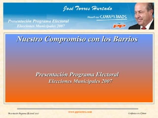 Presentación Programa Electoral   Elecciones Municipales 2007 Nuestro Compromiso con los Barrios 