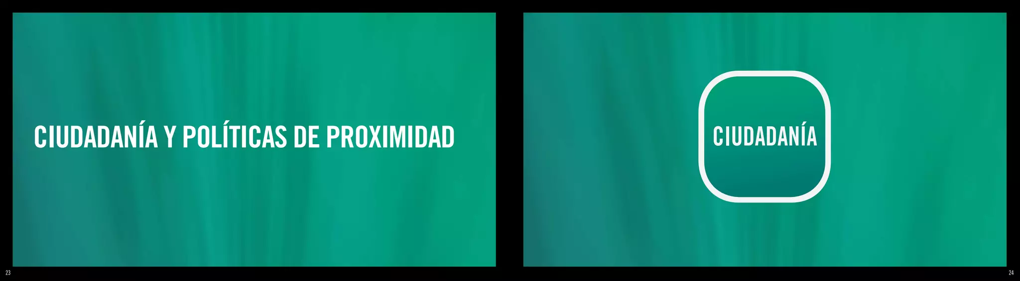 CIUDADANÍA Y POLÍTICAS DE PROXIMIDAD   CIUDADANÍA



23                                                       24
 