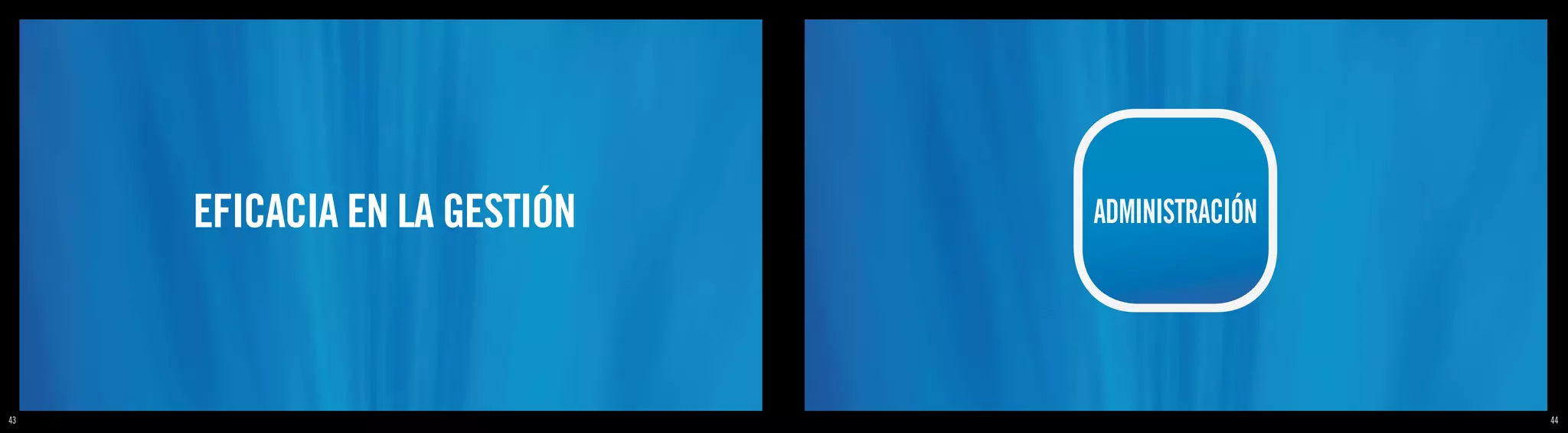 EFICACIA EN LA GESTIÓN   ADMINISTRACIÓN




 43
43                                              44 44
 