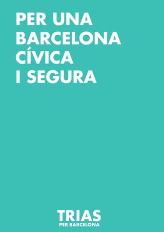 PER UNA
BARCELONA
CÍVICA
I SEGURA
 