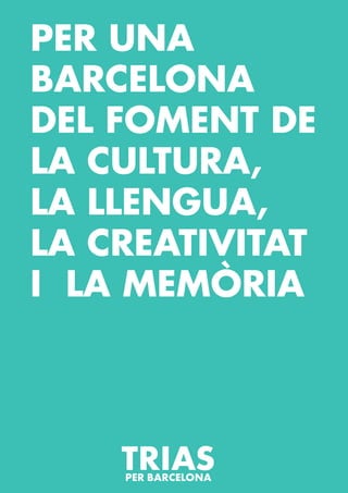 PER UNA
BARCELONA
DEL FOMENT DE
LA CULTURA,
LA LLENGUA,
LA CREATIVITAT
I LA MEMÒRIA
 