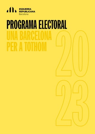 Programa Municipals 2023
//
// UNA BARCELONA PER A TOTHOM
1
PROGRAMA ELECTORAL
UNA BARCELONA
PER A TOTHOM
20
23
 