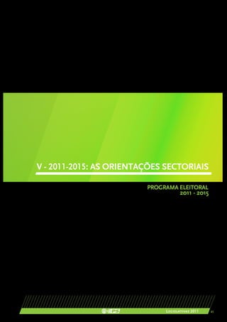 V - 2011-2015: AS ORIENTAÇÕES SECTORIAIS

                         PROGRAMA ELEITORAL
                                     2011 - 2015




                              Legislativas 2011    43
 