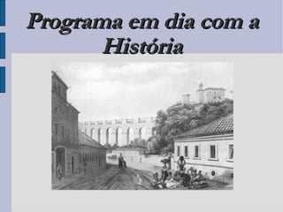 Programa em dia com a História 