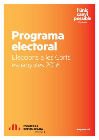 #noupaís
Programa
electoral
Eleccions a les Corts
espanyoles 2016
 