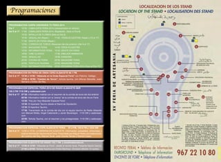 PROGRAMACION CARPA VISIONSEIS TV FERIA 2014 
Día 7 19’30: CABALGATA FERIA 2014 (retransmisión en directo) 
Del 8 al 17 11’00: CABALGATA FERIA 2014. Repetición. (Solo el Día 8) 
10’30: BATALLA DE FLORES (Solo el Día 9) 
10’30: VAQUILLAS (Repet.) 11’00: FERIA ECUESTRE( Repet.) (10 al 17) 
11’30: GENTE EN FERIA (Repet.) 
12’00: CORRIDA DE TOROS (Resumen del día anterior) (Del 9 al 17). 
13’00: MAGAZINE FERIA 14’45: FERIA ECUESTRE 
15’00: INFORMATIVOS FERIA 15’30: GENTE EN FERIA 
16’00: CINE CLASICO 17’30: DIBUJOS ANIMADOS 
18’00: VAQUILLAS 18’30: KARAOKE 
20’00: COCINA DE FERIA 20’30: MAGAZINE FERIA 
22’00: TERTULIA TAURINA 23’00: MAGAZINE FERIA 
23’30: INFORMATIVOS FERIA 00’00: RESUMEN FERIA 2014 (Solo el Día 17) 
PROGRAMACION EN FERIA DE ONDA CERO ALBACETE 88.1 FM. 
Del 8 al 17 12’30 a 14’00: “Albacete en la Onda Especial Feria” con Paloma Gallego. 
15’00 a 16’00: “Cambio de Tercio”, tertulia taurina, con Alfonso Mansilla, Juani 
Serrano y Emilio del Rey. 
PROGRAMACION ESPECIAL FERIA 2014 DE RADIO ALBACETE-SER 
100.3 FM 1116 OM y cadenaser.com 
Del 8 al 17 07’20: Informativo matinal con el resumen de la corrida de toros del día anterior 
08’50: Informativo matinal con la “previa” de la corrida de toros del día en Feria 
12’20: “Hoy por Hoy Albacete Especial Feria”. 
12’30: El Apartado Taurino desde el Stand de Diputación. 
13’30: El Aperitivo Taurino. 
17’30: Transmisión de la corrida del día con el equipo taurino de Radio Albacete 
con Manuel Molés, Angel Calamardo y Javier Bocanegra. 1116 OM y cadenaser. 
com 
22’00: Tertulia Taurina, con el resumen y los protagonistas. 1116 OM y cadenaser. 
com. 
PROGRAMACION ESPECIAL COPE ALBACETE FERIA 97.4 FM, 105.6 FM y 1224 OM 
Del 8 al 17 12’00 a 13’30: LA MAÑANA EN ALBACETE, información, actualidad, entrevistas y 
toda la información taurina de la Feria. Presentado por Miguel Yeste y la colaboración 
de Lorenzo del Rey, Marcos Tevar, José Vicente Temes y Ramón López. 
PROGRAMACION ALBACETE ES RADIO 102.7 FM y esradioalbacete.es 
Del 8 al 17 12’00 A 14’00: “Albacete es Feria”, desde el recinto ferial. Presenta Nacho García. 
21’00 a 22’00: Tertulia Taurina con Emilio Martínez. (Emisión diferido 12 noche). 
1 Verbena of the Fair; 2 Traveling Sale; 3 Multiservicio carp; 
4 Houses Prudent; 5 Toilets; 6 Carp Rock; 7 Asoc. Provincial 
Of Hosewives; 8 Chapel; 9 COCEMFE-FAMA; 10 Provincial 
Delegation; 11 Albacete Balompié; 12 Commission Fair; 13 
Stand FAVA; 14 Municipal Pavilion; 15 Detents first ard; 16 
OMIC; 17 Exhibitives; 18 Radio Fair; 19 Union of Consumers 
the MIU; 20 Asoc. Feriantes Industrialist; 21 Information; 
23 Stand of CCM; 24 Stand Cooperation the International; 
25 Stand Asprona; 26 Stands AFAEPS and federation 
manchega of albacete and province of women, consumers 
and users; 27 Local advice of Youth. 
1 Verveine de la Foire; 2 Vente Itinérante; 3 Carpe 
Multiservicio; 4 Poster Prudente; 5 Hygiénes; 6 Carpe 
Rock; 7 Asoc. Provincial de Maítresses de maison; 8 
Hotte; 9 COCEMFE-FAMA; 10 Diputatión Provinciale; 
11 Albacete Balompié; 12 Commission Foire; 13 
Stand FAVA; 14 Pavillon Municipal; 15 Retenes les 
premières aides; 16 OMIC; 17 Exposition; 18 Radio 
Foire; 19 Union de Consommateurs le Moulin; 20 
Asoc. Feriantes industriel; 21 Information; 23 Stand 
de CCM; 24 Coopération de Stand L’International; 
25 ASPRONA; 26 Stand AFAEPS et manchega de 
fédération d’Albacete et province des femmes, des 
consommateurs et des utilisateurs; 27 Conseil Local 
de la Jeunesse. 
PUNTO 
INFORMACIÓN 
TURÍSTICA 
INFORMACIÓN 
DISCAPACIDAD 
@albacete 
 