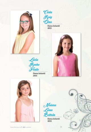 Lucía
Roche
Fraile
Dama Infantil
2015
Carla
Roig
Oms
Dama Infantil
2015
Naiara
Lema
Beltrán
Dama Infantil
2015
Festes Patronals, del 7 al 20 de setembre 	 11
 