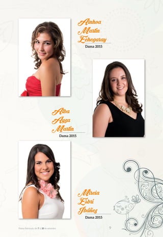 Alba
Ayza
Martín
Dama 2015
Ainhoa
Martín
Echegaray
Dama 2015
Mireia
Esbrí
Ibáñez
Dama 2015
Festes Patronals, del 7 al 20 de setembre 	 9
 