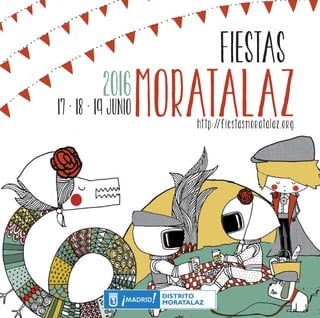 FIESTAS
MORATALAZ2016
17 · 18 · 19 JUNIO
http://fiestasmoratalaz.org
 