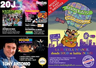 2016
20Jlunes
11.00 h.
ENCIERRO DE RESES
Por las calles Río Torote, Travesía
Río Jarama, cruce de carretera de Loeches,
Minotauro, finalizando en Plaza de Toros.
TONY ANTONIO
23.00 h.
Noche de Revista con
• CANCIÓN ESPAÑOLA: CARMEN PINEDO
• CANCIÓN LIGERA: RICHAR
• VEDETTE: ANA TORRES • BALLET TODAS
LASACTUACIONES
GRATUITAS
Plaza Mayor
11.30 a 14.30 h.
Vente preparado con
bañador y disfruta de
parques
infantiles
de agua
De 11.30 a 14.30 h.
Yoga y Zumba con
De 12.30 a 13.30 h.
Descubriendo la magia
Espectáculo de ilusionismo
y magia en inglés para
niños de todas las edades.
 