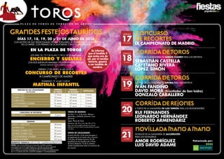 2016
TOROSP L A Z A D E T O R O S D E T O R R E J Ó N D E A R D O Z
GRANDESFESTEJOSTAURINOS
DÍAS 17, 18, 19, 20 y 21 DE JUNIO DE 2016
CON MOTIVO DE SUS TRADICIONALES FIESTAS POPULARES, SE CELEBRARÁN SI EL TIEMPO
NO LO IMPIDE, CON PERMISO DE LA AUTORIDAD Y BAJO SU PRESIDENCIA
En la Plaza de Toros
Los días 18, 19 y 20 a las 11.00 h. de la mañana
ENCIERRO Y SUELTAS
con dos sueltas en manada y posterior suelta de reses
Entrada gratuita hasta completar aforo
•
Viernes 17 de junio, A LAS 24.00 H.
CONCURSO DE RECORTES
IX CAMPEONATO DE MADRID
•
Domingo 19, a las 13.00 h.
MATINAL INFANTIL
VIERNES
1712 NOCHE
sábado
188 tarde
DOMINGO
198 tarde
LUNES
208 tarde
MARTES
218 tarde
CONCURSO
DERECORTES
IX CAMPEONATO DE MADRID
CORRIDADETOROS
6 toros de la Ganadería de Carlos Charro para los diestros
SEBASTIÁN CASTELLA
CAYETANO Rivera
LÓPEZ SIMÓN
CORRIDADEtoros
6 toros de la Ganadería de Gavira para los diestros
Iván Fandiño
David Mora (Triunfador de San Isidro)
Gonzalo Caballero
CORRIDADErejones
6 toros de la Ganadería de Luis Terrón para los rejoneadores
Rui Fernandes
Leonardo Hernández
Roberto Armendáriz
NOVILLADAMANOAMANO
NOVILLOS DE LA Ganadería de Alcurrucén
para loS NOVILLEROS
AMOR RODRÍGUEZ
Luis David Adame
Se informa
que el tendido 9
que antes era de
sol, por el cambio
horario, pasará
a ser tendido de
sombra.
PRECIOS DE LAS LOCALIDADES
IVA incluido
corrida
de toros
corrida
de rejones
nOVILLADA
TENDIDO sol 17 euros 14 euros 5 euros
sombra alto 33 euros 28 euros 5 euros
sombra bajo 37 euros 33 euros 5 euros
contrabarrera sombra 61 euros 42 euros 10 euros
barrera sombra 70 euros 51 euros 15 euros
concurso de recortes
PRECIO ÚNICO 5 euros
abonos
peñas y jubilados 28 euros
general sol 38 euros
general sombra alto 52 euros
general sombra bajo 60 euros
CONTRABARRERA sombra 89 euros
BARRERA sombra 107 euros
RESERVAS TAQUILLA: 628 512 658 / taquillatorrejon@gmail.com
Nota: Todas las localidades son numeradas, el público asistente
permanecerá en el sitio especificado en su entrada y/o abono adquirido.
LOS NIÑOS DE 0 A 6 AÑOS GRATIS (EL MENOR PERMANECERÁ
EN LA MISMA LOCALIDAD ADQUIRIDA POR EL ADULTO ACOMPAÑANTE)
DE 7 A 12 AÑOS 50% DTO. (EXCEPTO BARRERA Y CONTRABARRERA)
VENTA DE ABONOS
Los días 11 y 12 de junio. Abonos:
generales y jubilados (máximo 2 por
persona).
Lugar: Plaza de Toros
Horarios: de 10 a 14 y de 18 a 21 h.
Nota: será imprescindible presentar el carnet de
jubilado junto con el abono correspondiente al acceder
a la plaza.
VENTA DE LOCALIDADES
A partir del día 14 de junio (excepto si
se agotaran) en el mismo sitio y horario.
Y los días de festejo (mínimo 5% del
taquillaje) en las taquillas de la Plaza
de Toros desde las 10 de la mañana
ininterrumpidamente hasta el comienzo de
los mismos.
Patrocinado por:
 