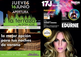 2016
17Jviernes
A continuación concierto de
Edurne
Plaza Mayor
21.00 a 23.00 h.
DEPORTE, RITMO y
DIVERSIÓNcon
22.00 h.
Pasacalles a cargo de
ZACATUM y Charanga
22.45 h.
Concentración y animación de las fiestas por
peñas, asociaciones y entidades locales.
23.00 h.
Pregón de fiestas
a cargo de
MANUEL
ALCALDE
RAMOS,
el joven mago
torrejonero del
programa Got Talent.
TODOS
LOSCONCIERTOS
GRATUITOS
la mejor opción
para tus noches
de verano
JUEVES
JUNIO16
APERTURA
la terrazade DON JOSÉ
restaurante · lounge · eventos
TERRAZA HOTEL AIDA
Avda. Constitución, 167 · Torrejón de Ardoz
 