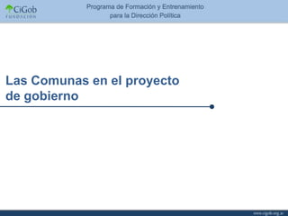 Las Comunas en el proyecto
de gobierno
 