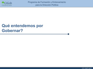 Qué entendemos por
Gobernar?
 