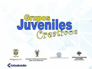 Grupos Juveniles Creativos Secretaría de Educación de Soacha Dpto. de Cundinamarca 