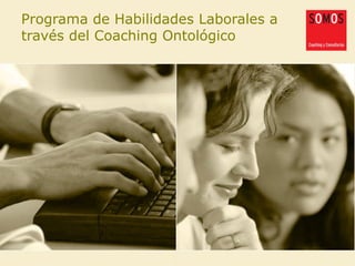 Programa de Habilidades Laborales a través del Coaching Ontológico 