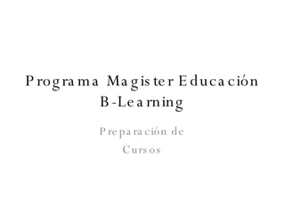Programa Magister Educación B-Learning Preparación de Cursos 